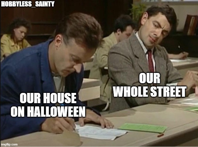 Halloween at our town | HOBBYLESS_SAINTY; OUR WHOLE STREET; OUR HOUSE ON HALLOWEEN | image tagged in mr bean cheats on exam | made w/ Imgflip meme maker