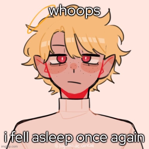 - | whoops; i fell asleep once again | made w/ Imgflip meme maker