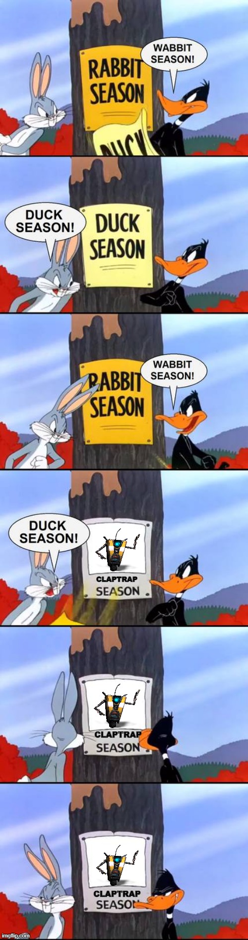 claptrap season | CLAPTRAP; CLAPTRAP; CLAPTRAP | image tagged in wabbit season duck season elmer season,borderlands,looney tunes | made w/ Imgflip meme maker
