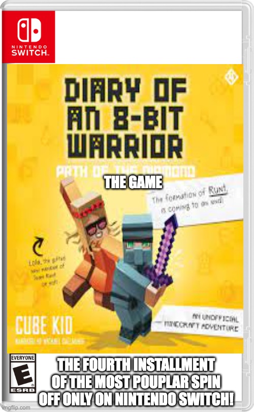 diary of a 8 bit warrior 4: path of the diamond | THE GAME; THE FOURTH INSTALLMENT OF THE MOST POUPLAR SPIN OFF ONLY ON NINTENDO SWITCH! | image tagged in nintendo switch,minecraft,books | made w/ Imgflip meme maker