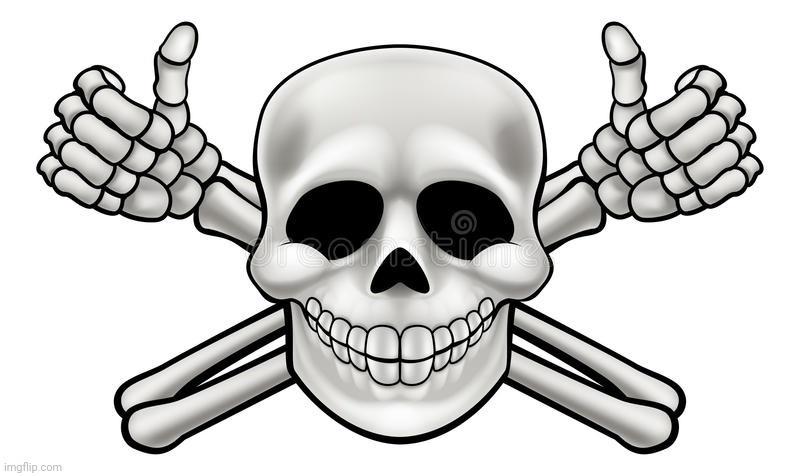 THUMBS UP SKULL AND CROSS BONES | image tagged in thumbs up skull and cross bones | made w/ Imgflip meme maker