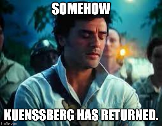 Somehow Palpatine returned. | SOMEHOW; KUENSSBERG HAS RETURNED. | image tagged in somehow palpatine returned | made w/ Imgflip meme maker