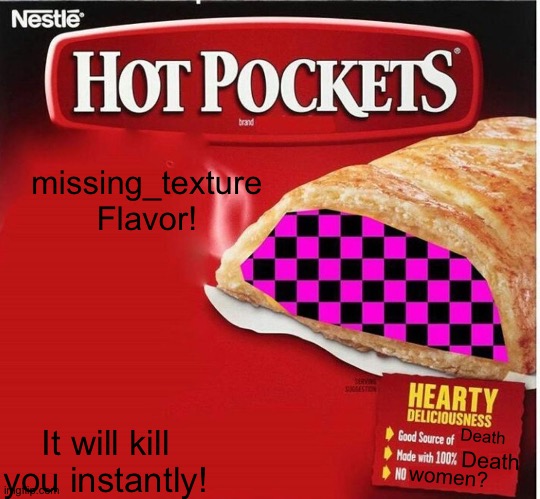 Hot Pocket Box | missing_texture
Flavor! Death; It will kill you instantly! Death; women? | image tagged in hot pocket box | made w/ Imgflip meme maker