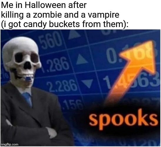 spooktober meme |  Me in Halloween after killing a zombie and a vampire (i got candy buckets from them): | image tagged in stonks spooktober edition,new template,original meme | made w/ Imgflip meme maker