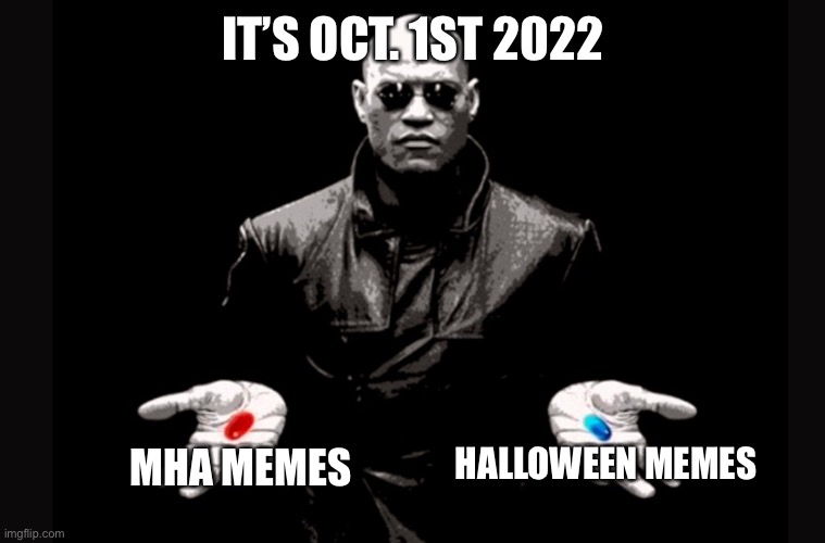Season 6 is out | IT’S OCT. 1ST 2022; HALLOWEEN MEMES; MHA MEMES | image tagged in red pill or blue pill,mha,halloween | made w/ Imgflip meme maker