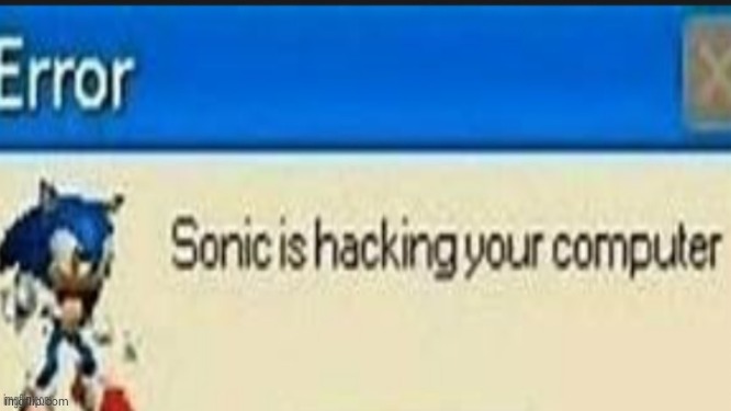 sonic is hacking your pc | image tagged in memes,sonic,hack,windows xp,error,funny | made w/ Imgflip meme maker