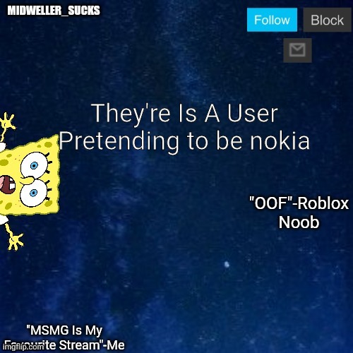 They're Is A User Pretending to be nokia | image tagged in midweller_sucks announcement | made w/ Imgflip meme maker