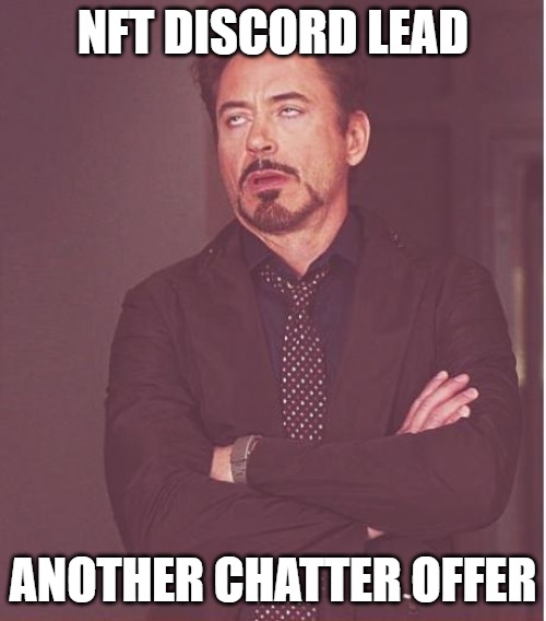 Face You Make Robert Downey Jr | NFT DISCORD LEAD; ANOTHER CHATTER OFFER | image tagged in memes,face you make robert downey jr,discord | made w/ Imgflip meme maker