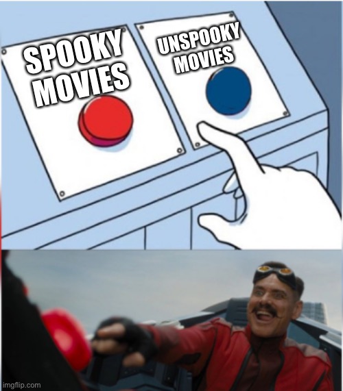 Happy Spookeh Season |  UNSPOOKY MOVIES; SPOOKY MOVIES | image tagged in robotnik pressing red button | made w/ Imgflip meme maker
