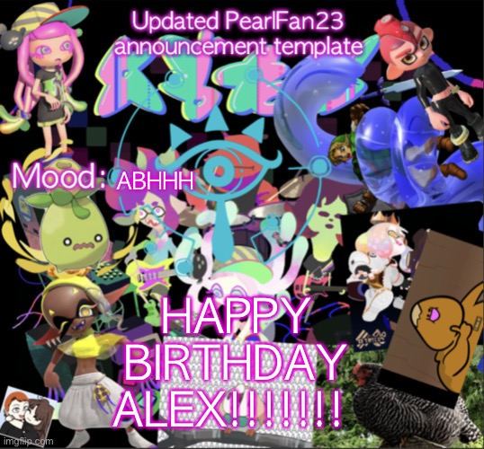 HAP BIRF | HAPPY BIRTHDAY ALEX!!!!!!! ABHHH | image tagged in updated pearlfan23 announcement template | made w/ Imgflip meme maker