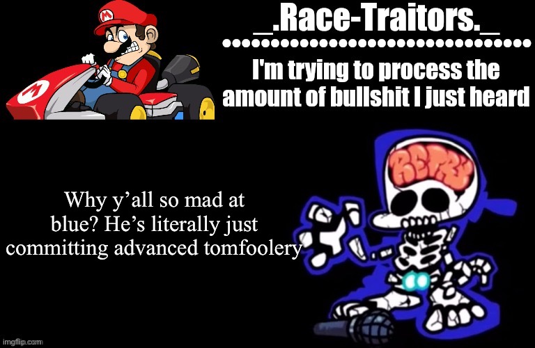 In other words, he is trolling | Why y’all so mad at blue? He’s literally just committing advanced tomfoolery | image tagged in awesome temp by ace | made w/ Imgflip meme maker