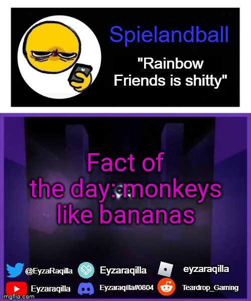 Spielandball announcement template | Fact of the day: monkeys like bananas | image tagged in spielandball announcement template | made w/ Imgflip meme maker