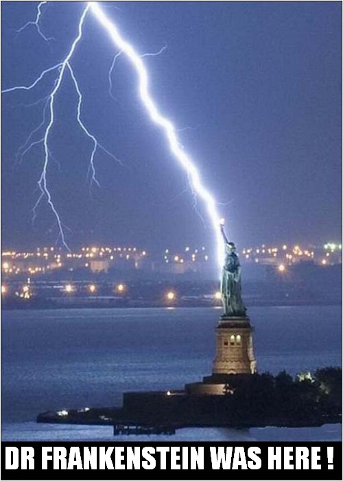Strike One ! | DR FRANKENSTEIN WAS HERE ! | image tagged in fun,frankenstein,statue of liberty,lightning | made w/ Imgflip meme maker