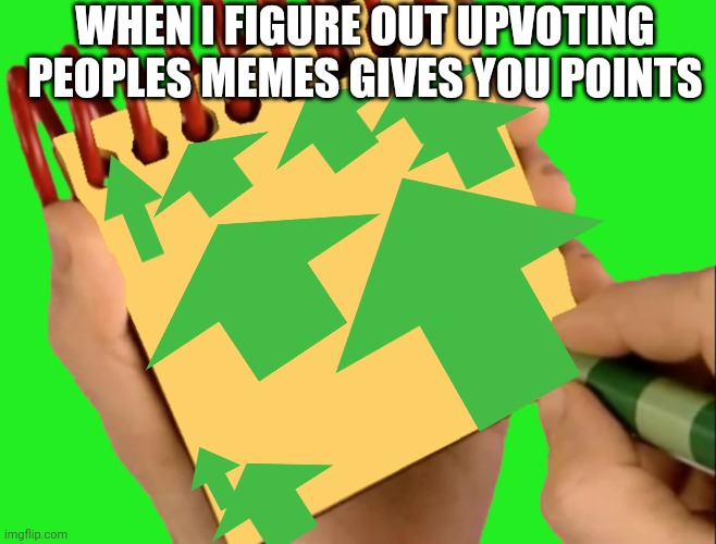 upvote everything | WHEN I FIGURE OUT UPVOTING PEOPLES MEMES GIVES YOU POINTS | image tagged in memes,blues clues,upvotes | made w/ Imgflip meme maker