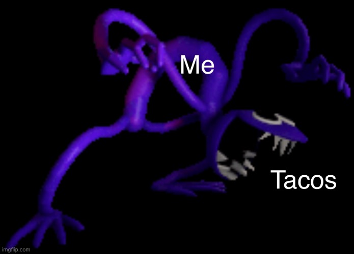 ME | image tagged in tacos | made w/ Imgflip meme maker