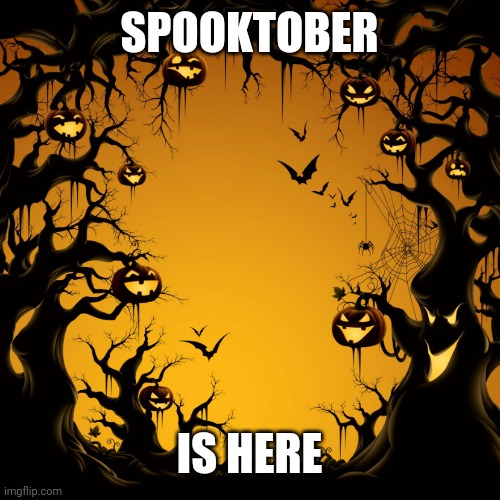 Spooktober is here | SPOOKTOBER; IS HERE | image tagged in halloween,spooktober,spooky month,memes,funny,spooky | made w/ Imgflip meme maker