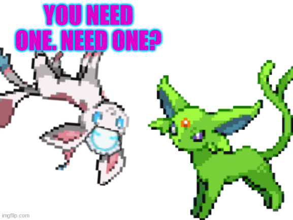 you can have joltfeon or leafteon | YOU NEED ONE. NEED ONE? | made w/ Imgflip meme maker