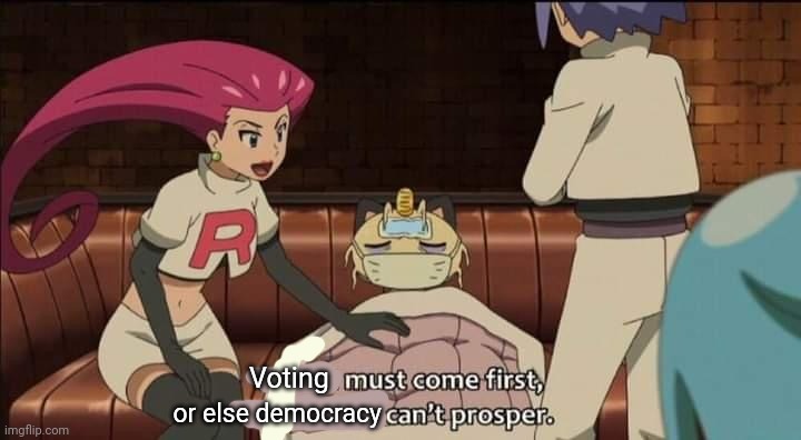 https://strawpoll.com/polls/QrgeVvMLXZp | Voting or else democracy | image tagged in team rocket health must come first or else evil can t prosper,vote,early,vote often | made w/ Imgflip meme maker