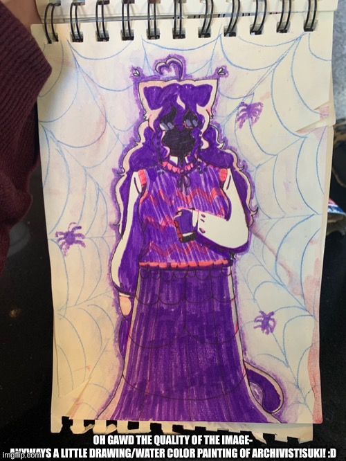 Wow | OH GAWD THE QUALITY OF THE IMAGE-
ANYWAYS A LITTLE DRAWING/WATER COLOR PAINTING OF ARCHIVIST!SUKI! :D | made w/ Imgflip meme maker