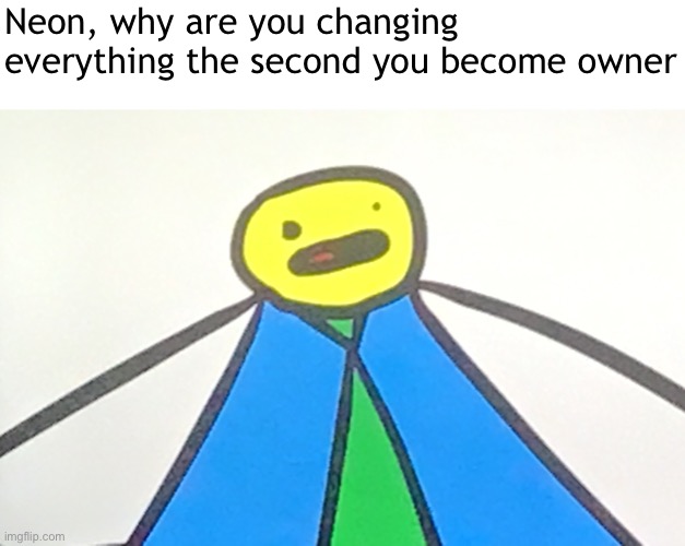 Really people | Neon, why are you changing everything the second you become owner | image tagged in lego step | made w/ Imgflip meme maker