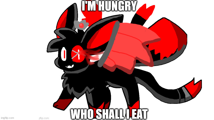 sacrifice yourself | I'M HUNGRY; WHO SHALL I EAT | image tagged in cute blood god sylceon | made w/ Imgflip meme maker