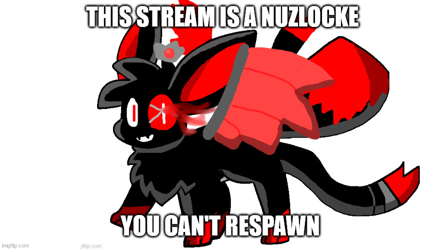 (note: just the owners, because were the strongest) | THIS STREAM IS A NUZLOCKE; YOU CAN'T RESPAWN | image tagged in cute blood god sylceon | made w/ Imgflip meme maker