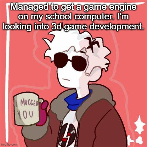 Godot will be useful for me since Python is the current language I'm learning at school rn | Managed to get a game engine on my school computer. I'm looking into 3d game development. | image tagged in i mugged you | made w/ Imgflip meme maker