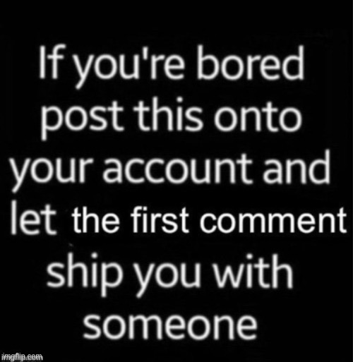 Also bored, please don’t make me regret this | image tagged in if your bored | made w/ Imgflip meme maker