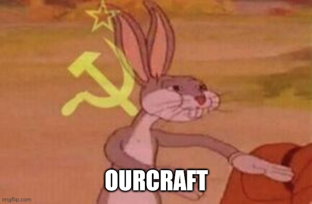 our | OURCRAFT | image tagged in our | made w/ Imgflip meme maker