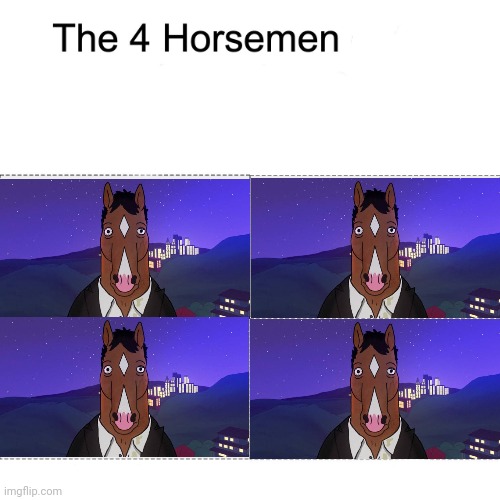 . | image tagged in four horsemen | made w/ Imgflip meme maker