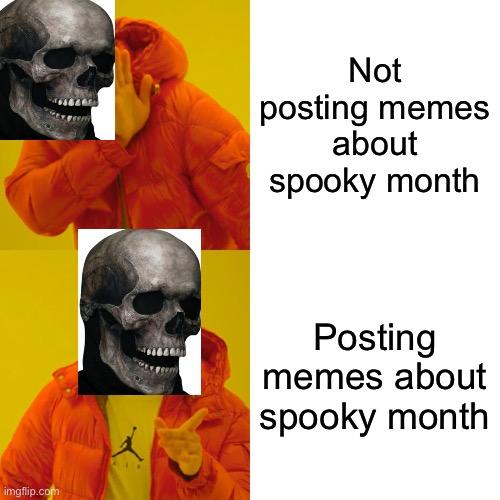 Happy spooky month | Not posting memes about spooky month; Posting memes about spooky month | image tagged in memes,drake hotline bling | made w/ Imgflip meme maker