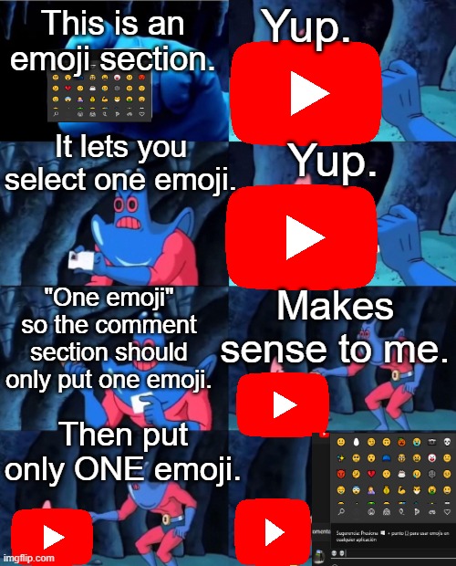 Mainly happens on PC | Yup. This is an emoji section. Yup. It lets you select one emoji. Makes sense to me. "One emoji" so the comment section should only put one emoji. Then put only ONE emoji. | image tagged in memes | made w/ Imgflip meme maker