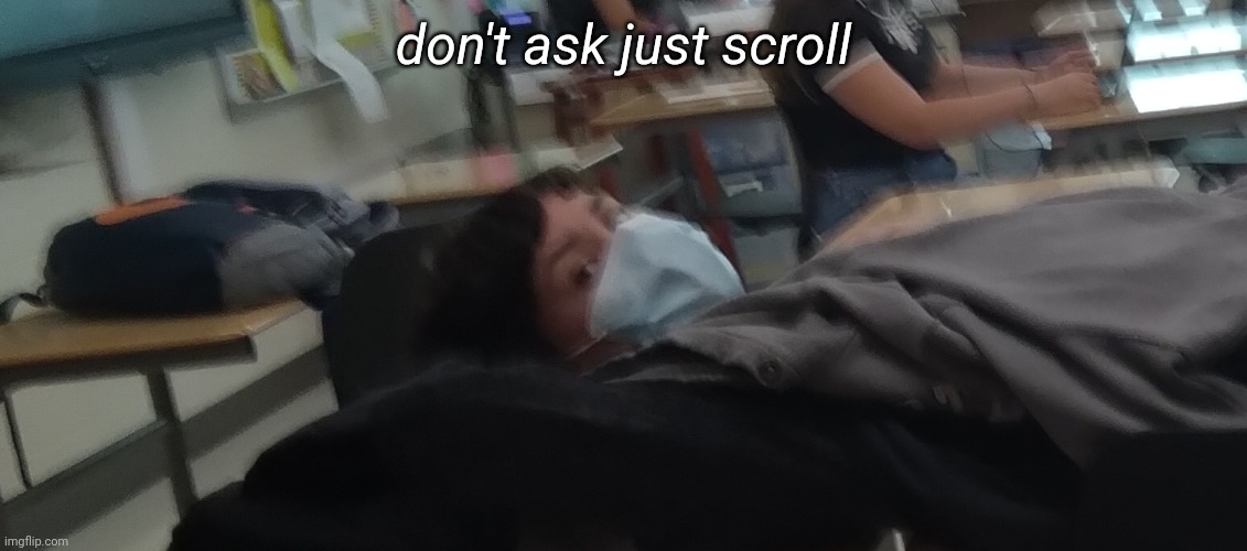 don't ask just scroll | made w/ Imgflip meme maker