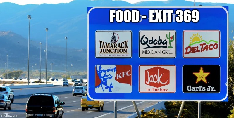 exit 369 | FOOD - EXIT 369 | image tagged in food signs to make drivers exiting the freeway | made w/ Imgflip meme maker