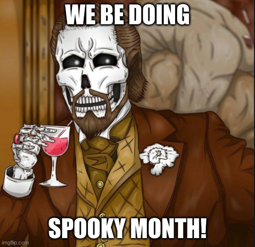 my 2nd spooky month meme 2022 | WE BE DOING; SPOOKY MONTH! | image tagged in skeleton leo | made w/ Imgflip meme maker