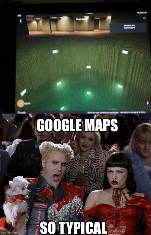 GOOGLE MAPS SO TYPICAL | image tagged in memes,mugatu so hot right now | made w/ Imgflip meme maker