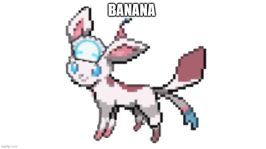 sylceon yes | BANANA | image tagged in sylceon yes | made w/ Imgflip meme maker