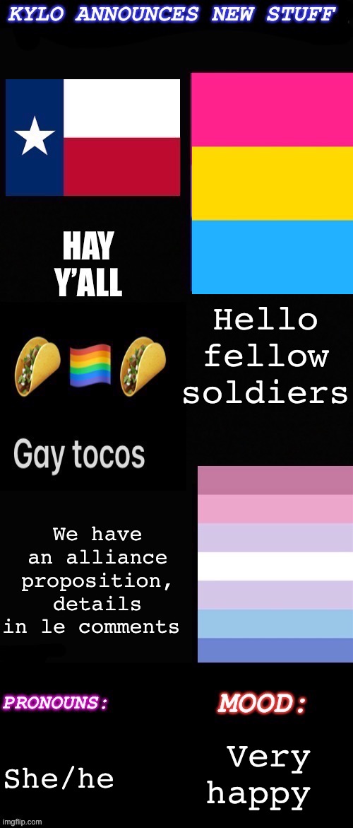 psa | Hello fellow soldiers; We have an alliance proposition, details in le comments; Very happy; She/he | image tagged in kylos new new new temp pan/bigender | made w/ Imgflip meme maker