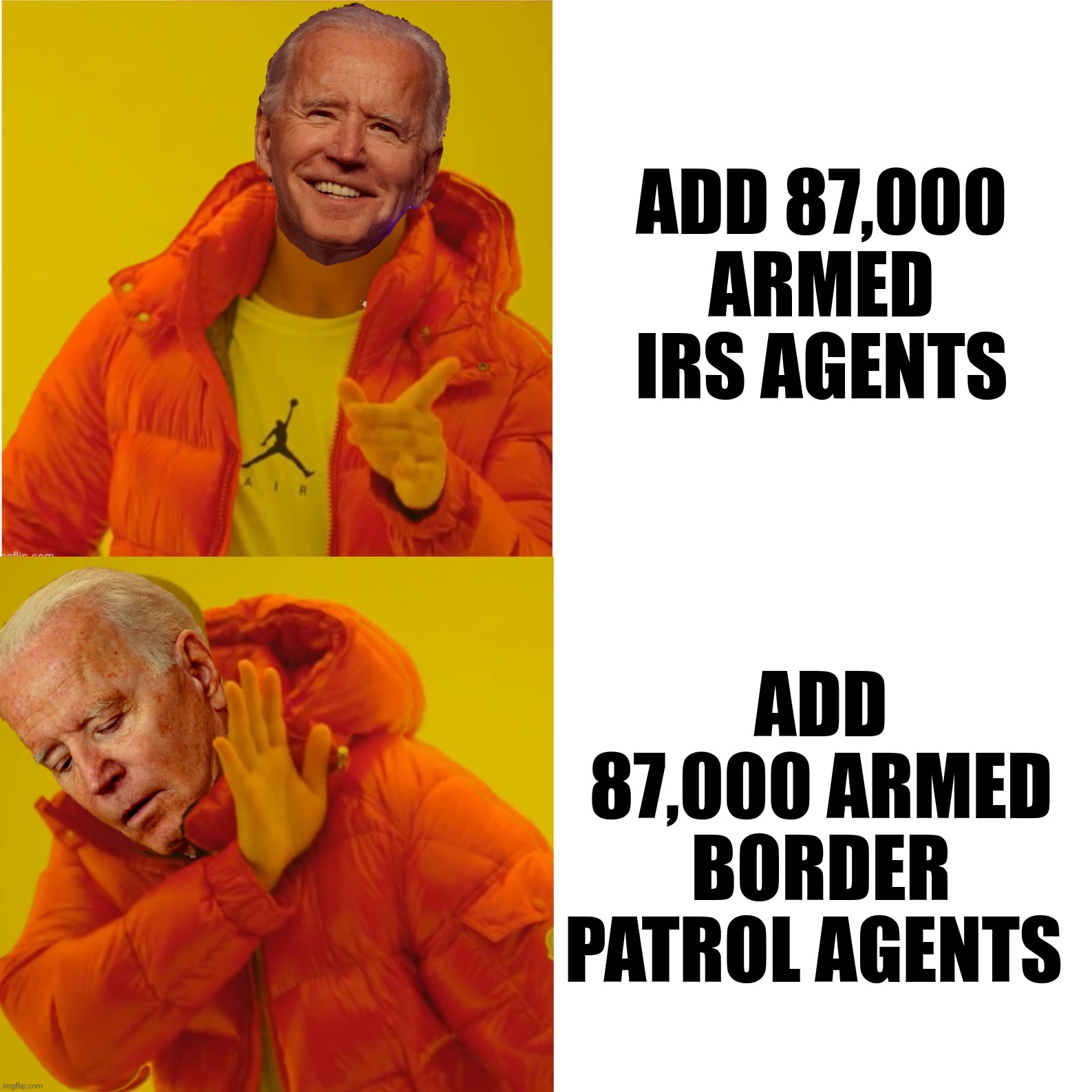 ADD 87,000 ARMED IRS AGENTS ADD 87,000 ARMED BORDER PATROL AGENTS | made w/ Imgflip meme maker