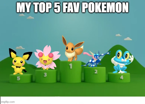 Super | MY TOP 5 FAV POKEMON | image tagged in memes,podium,favorite,pokemon,eevee,why are you reading this | made w/ Imgflip meme maker