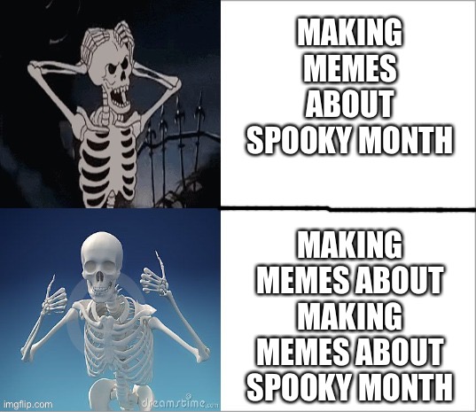 It just seems right | MAKING MEMES ABOUT SPOOKY MONTH; MAKING MEMES ABOUT MAKING MEMES ABOUT SPOOKY MONTH | image tagged in drake the skeleton,memes,spooky month | made w/ Imgflip meme maker