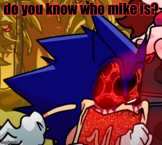 god | do you know who mike is? | image tagged in god | made w/ Imgflip meme maker