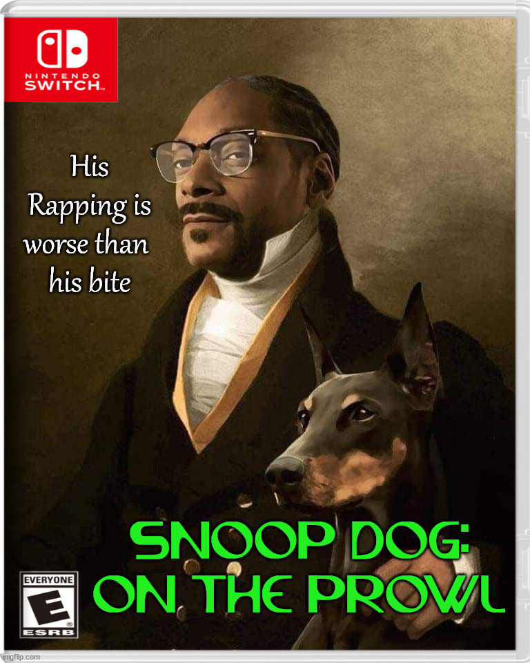 His Rapping is worse than 
his bite; SNOOP DOG: ON THE PROWL | image tagged in fake,nintendo switch | made w/ Imgflip meme maker