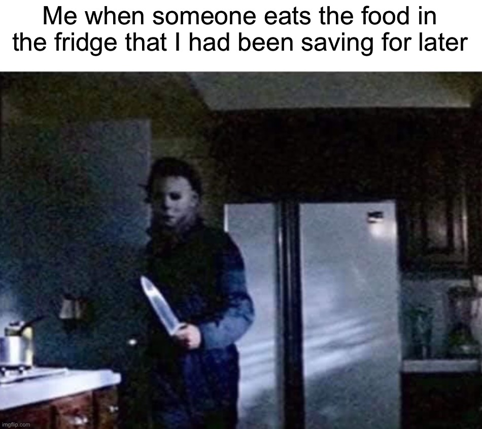 You will perish | Me when someone eats the food in the fridge that I had been saving for later | image tagged in memes,funny,spooky month,spooktober,halloween memes,halloween | made w/ Imgflip meme maker
