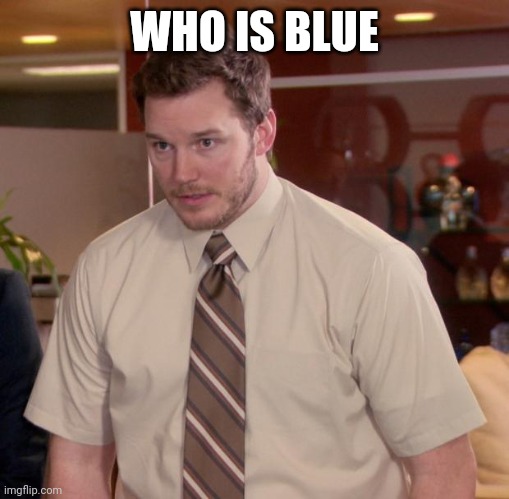 Afraid To Ask Andy | WHO IS BLUE | image tagged in memes,afraid to ask andy | made w/ Imgflip meme maker