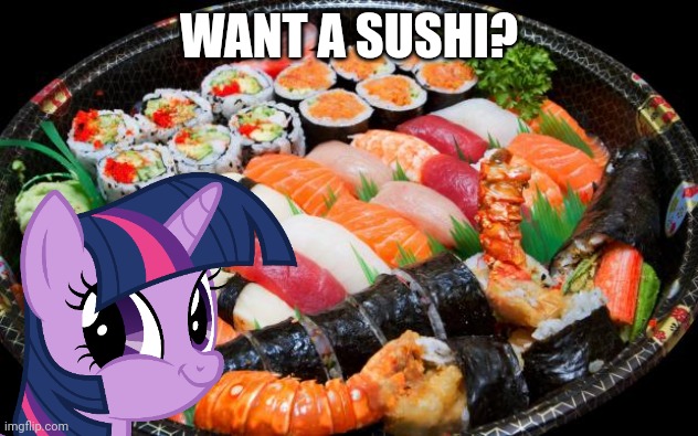 WANT A SUSHI? | made w/ Imgflip meme maker