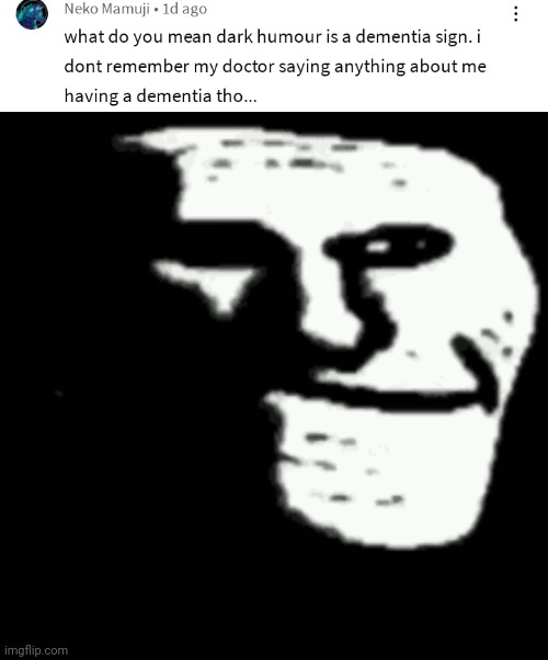 I don't remember ☠️ | image tagged in dark trollface,memes,shitpost,you have been eternally cursed for reading the tags,help me | made w/ Imgflip meme maker