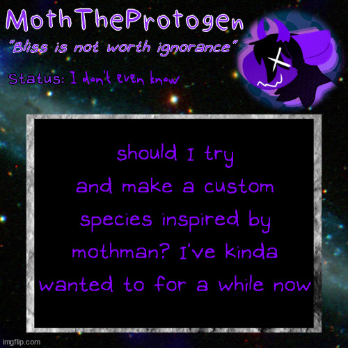 Mothman inspired species. Thoughts? | I don't even know; should I try and make a custom species inspired by mothman? I've kinda wanted to for a while now | image tagged in moth space temp | made w/ Imgflip meme maker