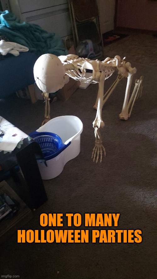 Its only October 2nd | ONE TO MANY HOLLOWEEN PARTIES | image tagged in skeleton,funny memes | made w/ Imgflip meme maker