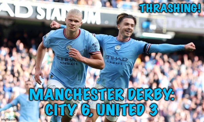 The Guardian: Digital v Dial-Up | THRASHING! MANCHESTER DERBY:
CITY 6, UNITED 3 | image tagged in man city | made w/ Imgflip meme maker